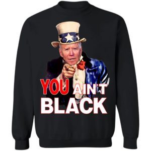 Joe Biden You Ain't Black Uncle Sam Parody Shirt
