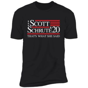 Schrute Scott '20 That's What She Said Shirt