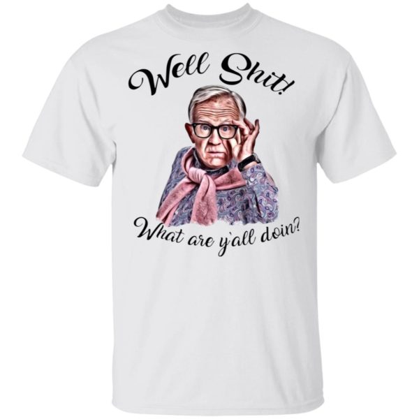 Well Shjt What Are Y'all Doing Leslie Jordan White Shirt