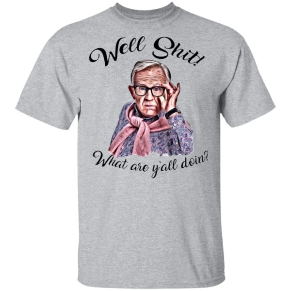 Well Shjt What Are Y'all Doing Leslie Jordan White Shirt