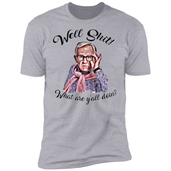 Well Shjt What Are Y'all Doing Leslie Jordan White Shirt