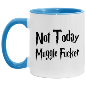 Not Today Muggler Fucker Accent Mug Changing Mug