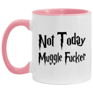 Not Today Muggler Fucker Accent Mug Changing Mug