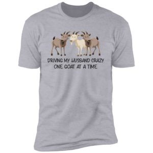 Driving My Husband Crazy One Goat At A Time Shirt image Driving My Husband Crazy One Goat At A Time Shirt
