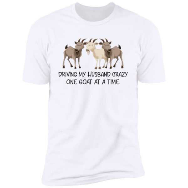 Driving My Husband Crazy One Goat At A Time Shirt