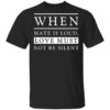 When Hate Is Loud Love Must Not Be Silent Shirt