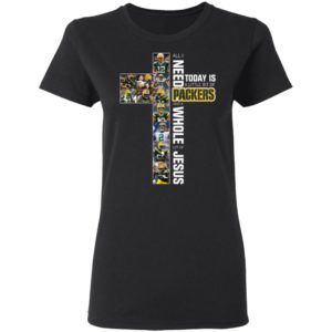 I Need Today is A Little Bit Packers And A Whole Lot Of Jesus Shirt