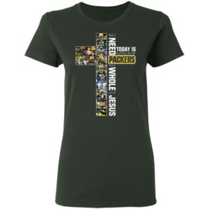 I Need Today is A Little Bit Packers And A Whole Lot Of Jesus Shirt