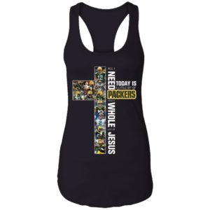 I Need Today is A Little Bit Packers And A Whole Lot Of Jesus Shirt