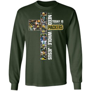 I Need Today is A Little Bit Packers And A Whole Lot Of Jesus Shirt