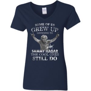 Some Of Us Grew Up Listening To Sammy Hagar The Cool Ones Still Do Shirt