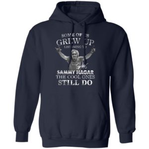 Some Of Us Grew Up Listening To Sammy Hagar The Cool Ones Still Do Shirt