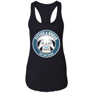 Busch Titties & Brush That's Why I'm Here Shirt image Busch Titties & Brush That's Why I'm Here Shirt