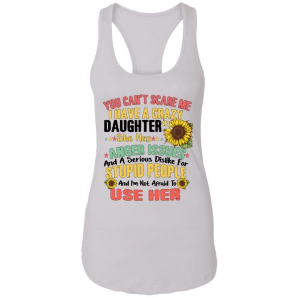 You Can't Scare Me I Have A Crazy Daughter Sunflower Shirt