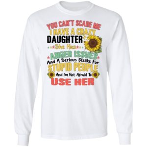 You Can't Scare Me I Have A Crazy Daughter Sunflower Shirt