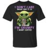 Baby Yoda Hug Starbucks It’s Early I’m Grumpy I Want Coffee Shirt