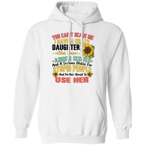 You Can't Scare Me I Have A Crazy Daughter Sunflower Shirt
