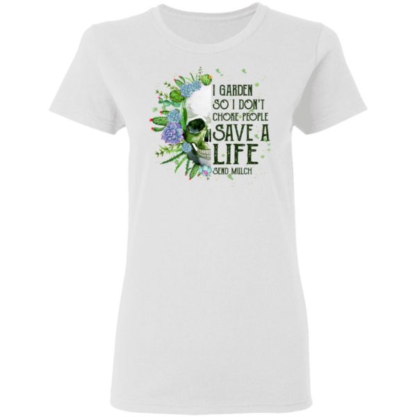 Garden Skull I Garden So I Don't Choke People Save A Life Shirt