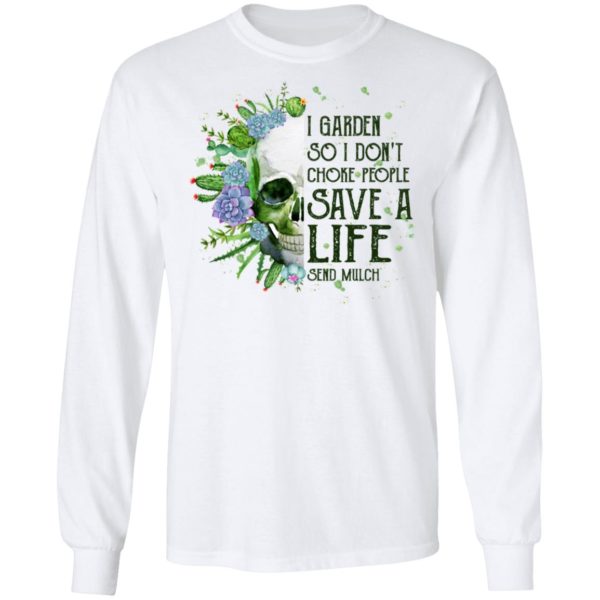 Garden Skull I Garden So I Don't Choke People Save A Life Shirt