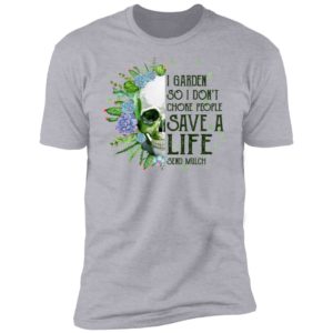 Garden Skull I Garden So I Don't Choke People Save A Life Shirt
