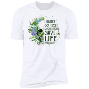 Garden Skull I Garden So I Don't Choke People Save A Life Shirt