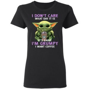 Baby Yoda Hug Starbucks It's Early I'm Grumpy I Want Coffee Shirt
