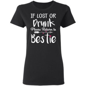 If Lost Or Drunk Please Return To Bestie Black Shirt