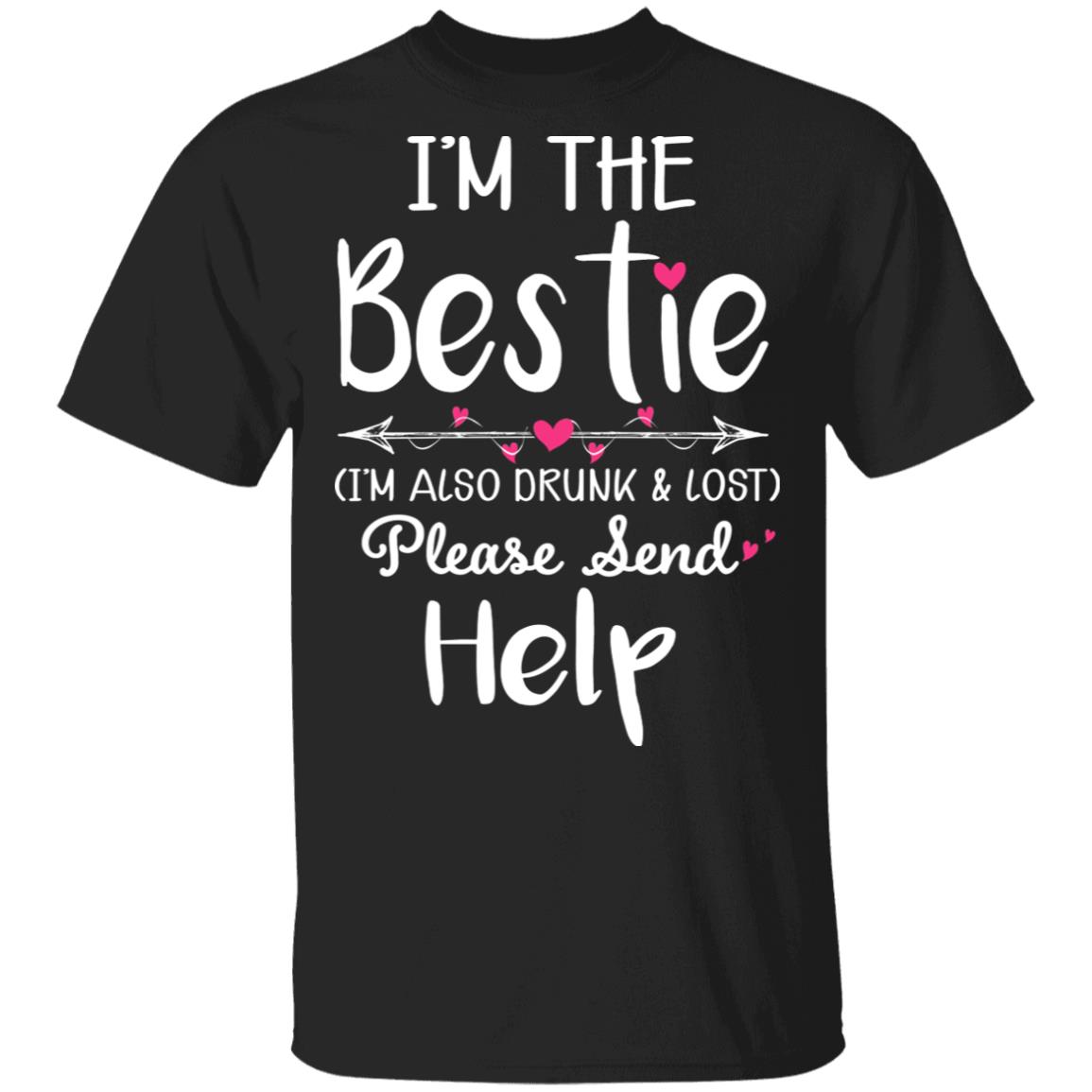 I'm The Bestie I'm Also Drunk & Lost Please Send Help Black Shirt image I'm The Bestie I'm Also Drunk & Lost Please Send Help Black Shirt