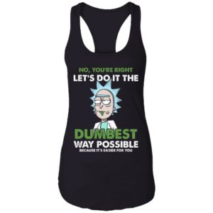 Rick Sanchez Let's Do It The Dumbest Way Possible Shirt
