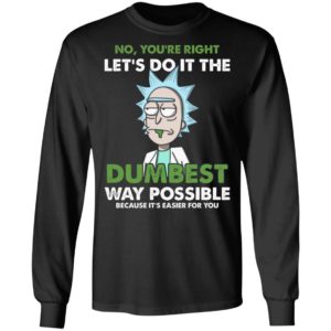 Rick Sanchez Let's Do It The Dumbest Way Possible Shirt