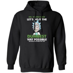 Rick Sanchez Let's Do It The Dumbest Way Possible Shirt