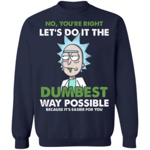 Rick Sanchez Let's Do It The Dumbest Way Possible Shirt