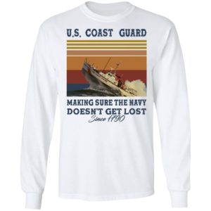 US Coast Guard Making Sure The Navy Doesn't Get Lost Since 1790 Shirt image US Coast Guard Making Sure The Navy Doesn't Get Lost Since 1790 Shirt