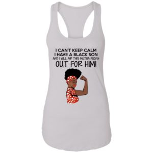 Strong Black Woman I Can't Keep Calm I Have A Black Son Shirt image Strong Black Woman I Can't Keep Calm I Have A Black Son Shirt