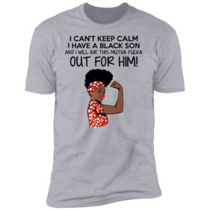 Strong Black Woman I Can't Keep Calm I Have A Black Son Shirt image Strong Black Woman I Can't Keep Calm I Have A Black Son Shirt