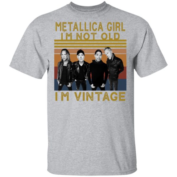 Metallica Girl I'm Not Old I'm Vintage Shirt