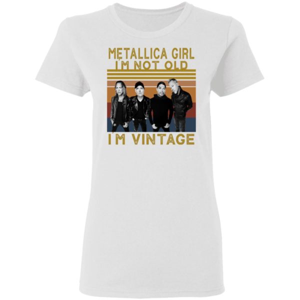 Metallica Girl I'm Not Old I'm Vintage Shirt