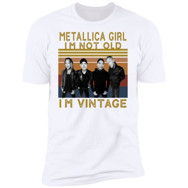 Metallica Girl I'm Not Old I'm Vintage Shirt