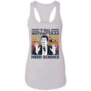 Y'all Mothaf ckas Need Science Shirt image Y'all Mothaf ckas Need Science Shirt