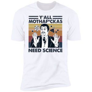 Y'all Mothaf ckas Need Science Shirt image Y'all Mothaf ckas Need Science Shirt