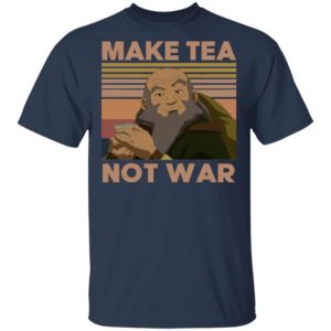 Uncle Iroh Make Tea Not War Shirt