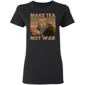Uncle Iroh Make Tea Not War Shirt