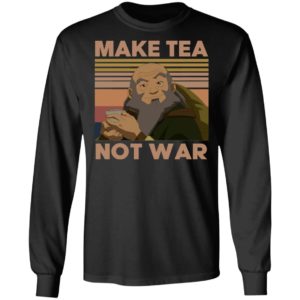 Uncle Iroh Make Tea Not War Shirt