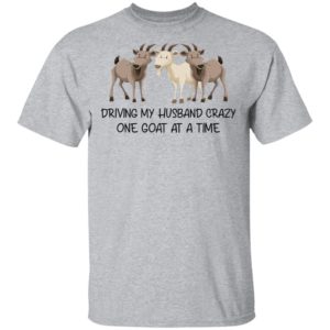 Driving My Husband Crazy One Goat At A Time Shirt image Driving My Husband Crazy One Goat At A Time Shirt