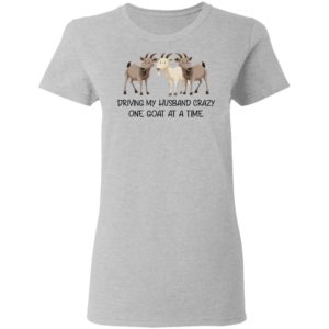 Driving My Husband Crazy One Goat At A Time Shirt image Driving My Husband Crazy One Goat At A Time Shirt