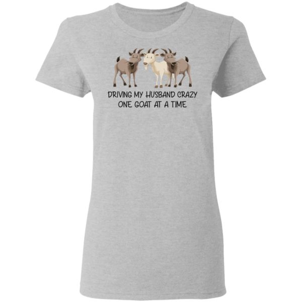 Driving My Husband Crazy One Goat At A Time Shirt
