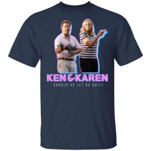 Ken And Karen Should've Let Us Grill Shirt