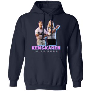 Ken And Karen Should've Let Us Grill Shirt