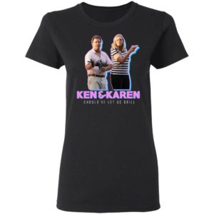 Ken And Karen Should've Let Us Grill Shirt