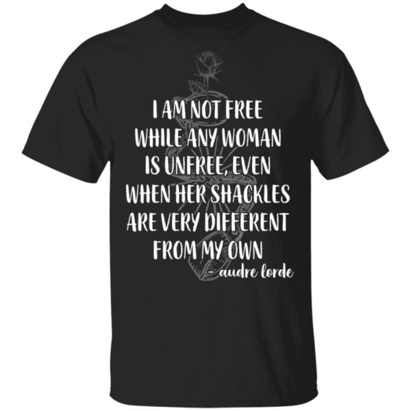 I'm Not Free While Any Woman Is Unfree Shirt